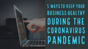 5 Ways to Keep Your Business Healthy During the Coronavirus Pandemic
