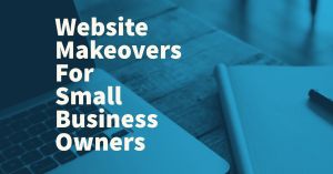 Website Makeovers For Small Business Owners