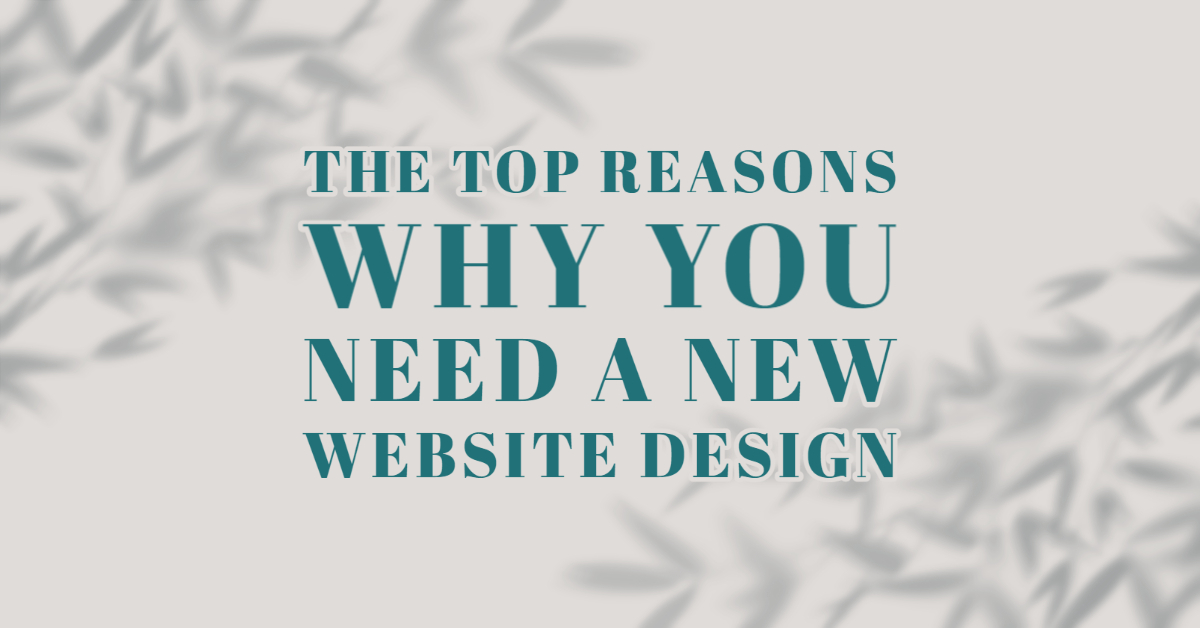 The Top Reasons Why You Need A New Website Design