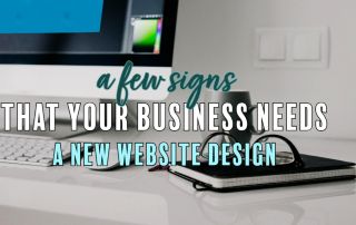 A Few Signs That Your Business Needs A New Website Design