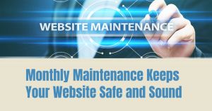 Monthly Maintenance Keeps Your Website Safe and Sound
