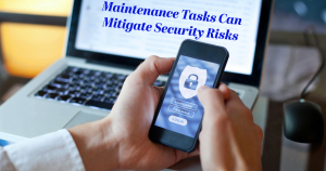 Maintenance Tasks Can Mitigate Security Risks