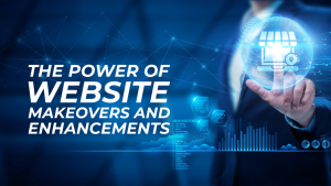 The Power of Website Makeovers and Enhancements