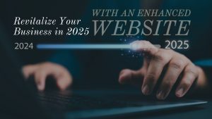 Revitalize Your Business in 2025 with an Enhanced Website